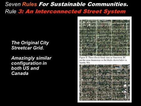 Seven Rules For Sustainable Communities. Rule 3: An Interconnected Street System The Original City Streetcar Grid. Amazingly similar configuration in both.