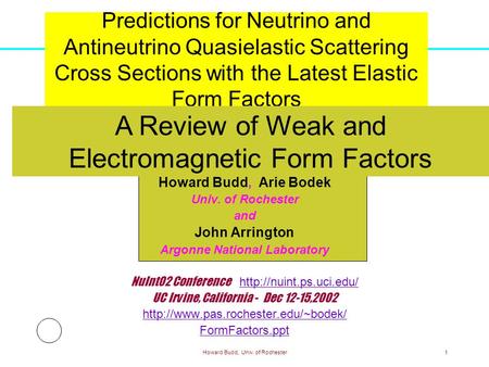 Howard Budd, Univ. of Rochester1 Predictions for Neutrino and Antineutrino Quasielastic Scattering Cross Sections with the Latest Elastic Form Factors.