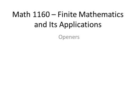 Math 1160 – Finite Mathematics and Its Applications Openers.