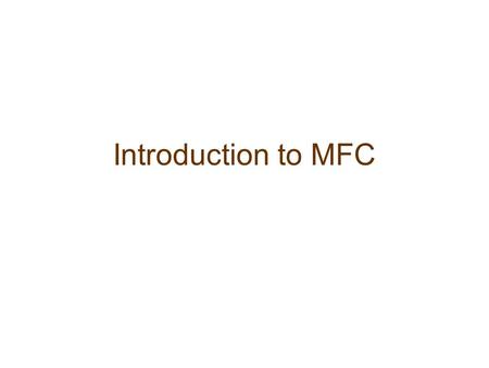 Introduction to MFC. Motivation Abstract the Windows API Provides additional GUI options Insert Open Inventor into existing MFC application Document /
