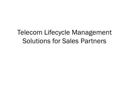 Telecom Lifecycle Management Solutions for Sales Partners.