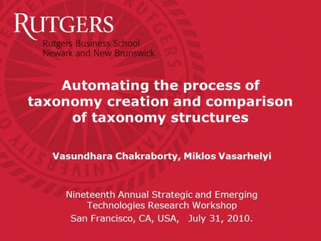 Vasundhara Chakraborty, Miklos Vasarhelyi Nineteenth Annual Strategic and Emerging Technologies Research Workshop San Francisco, CA, USA, July 31, 2010.