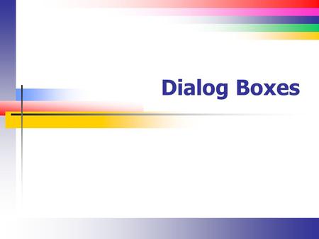 Dialog Boxes. Slide 2 The OpenFileDialog and SaveFileDialog Controls All dialog boxes derive from the CommonDialog class and share similar features The.