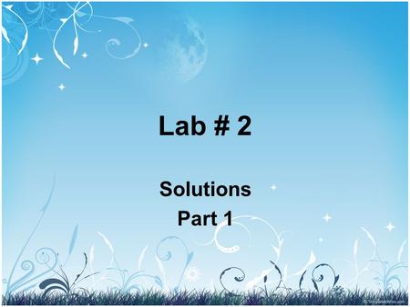 Lab # 2 Solutions Part 1.