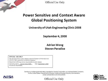 Power Sensitive and Context Aware Global Positioning System University of Utah Engineering Clinic 2008 September 4, 2008 Adrian Wong Steven Paradise Sandia.