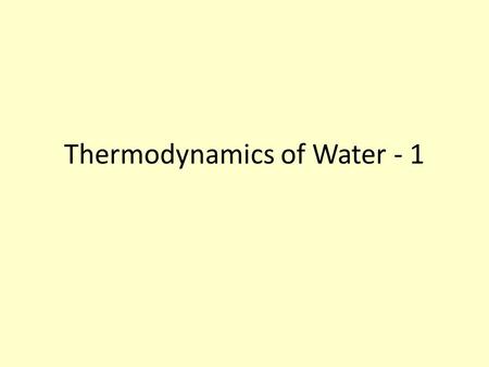 Thermodynamics of Water - 1. Take notes! 1. Quick review from 121A To solve any thermo problem for dry air… Consider whether the Gas Law alone will help!