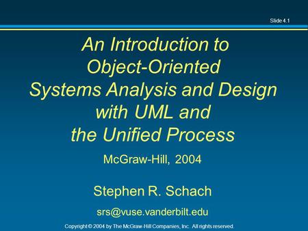 Slide 4.1 Copyright © 2004 by The McGraw-Hill Companies, Inc. All rights reserved. An Introduction to Object-Oriented Systems Analysis and Design with.