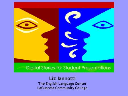Liz Iannotti The English Language Center LaGuardia Community College.