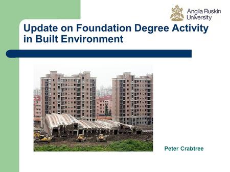 Update on Foundation Degree Activity in Built Environment Peter Crabtree.