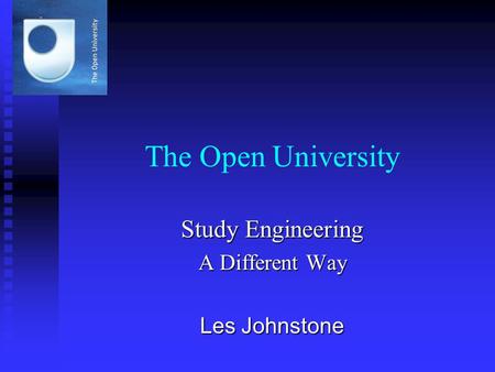 The Open University Study Engineering A Different Way Les Johnstone.