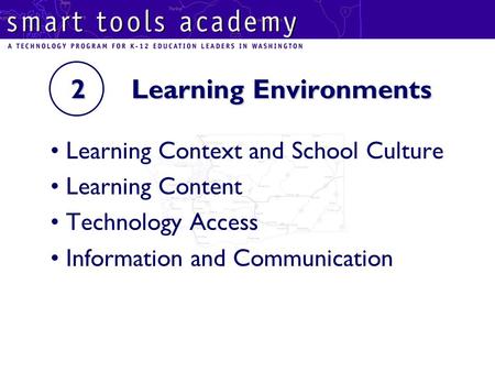 2 Learning Environments 2 Learning Environments Learning Context and School Culture Learning Content Technology Access Information and Communication.