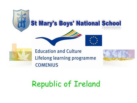 Republic of Ireland. General Information St. Mary’s B.N.S is a Catholic boys primary school located in Booterstown, Co Dublin- approximately 6km from.
