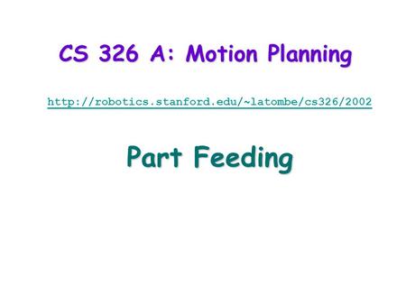CS 326 A: Motion Planning  Part Feeding.