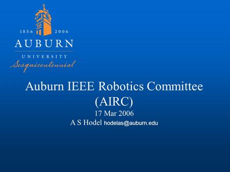 Auburn IEEE Robotics Committee (AIRC) 17 Mar 2006 A S Hodel
