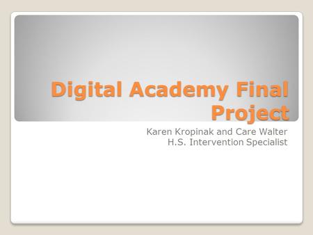 Digital Academy Final Project Karen Kropinak and Care Walter H.S. Intervention Specialist.