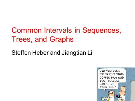 Common Intervals in Sequences, Trees, and Graphs Steffen Heber and Jiangtian Li.