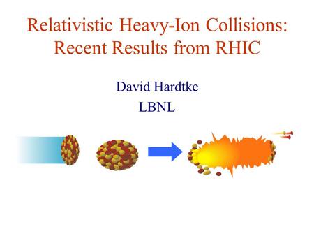 Relativistic Heavy-Ion Collisions: Recent Results from RHIC David Hardtke LBNL.