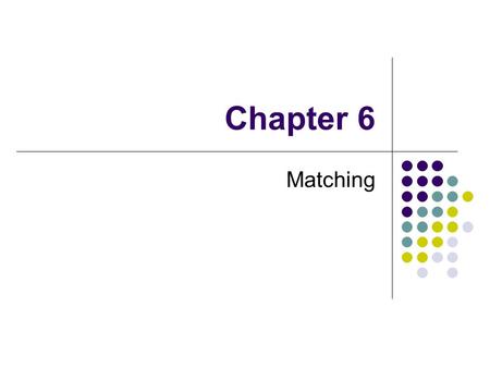 Chapter 6 Matching. 2 6.1 SYSTEMS OF DISTINCTRE PRESENTATIVES.