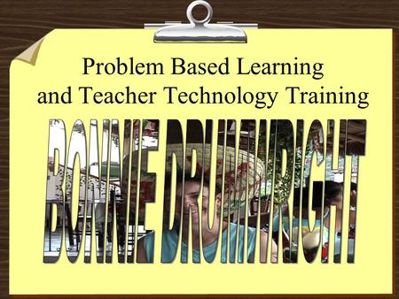 Problem Based Learning and Teacher Technology Training.
