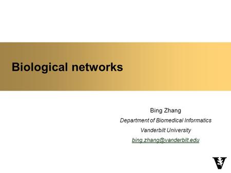 Biological networks Bing Zhang Department of Biomedical Informatics Vanderbilt University