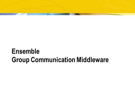 Ensemble Group Communication Middleware. 2 Group Communication - Overview Ensemble – a group communications implementation for research
