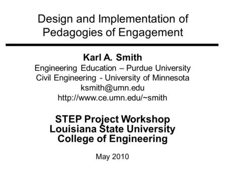 Design and Implementation of Pedagogies of Engagement Karl A. Smith Engineering Education – Purdue University Civil Engineering - University of Minnesota.