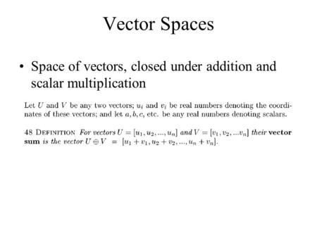 Vector Spaces Space of vectors, closed under addition and scalar multiplication.