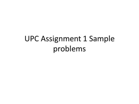 UPC Assignment 1 Sample problems. Consider the following UPC-A code. Is it a valid UPC? 0 11110 86852-7.