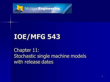 1 IOE/MFG 543 Chapter 11: Stochastic single machine models with release dates.