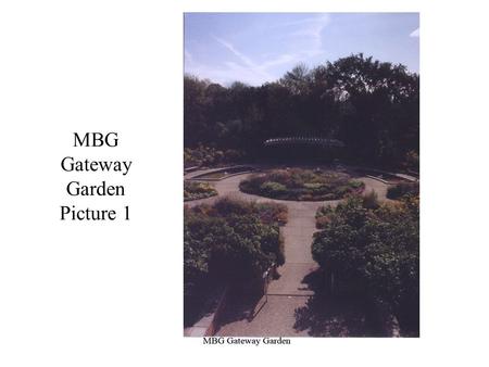 MBG Gateway Garden Picture 1. MBG Gateway Garden Picture 2.