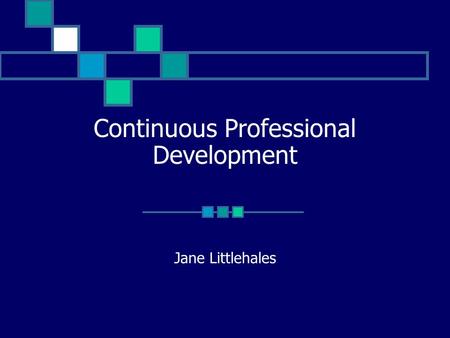 Continuous Professional Development Jane Littlehales.