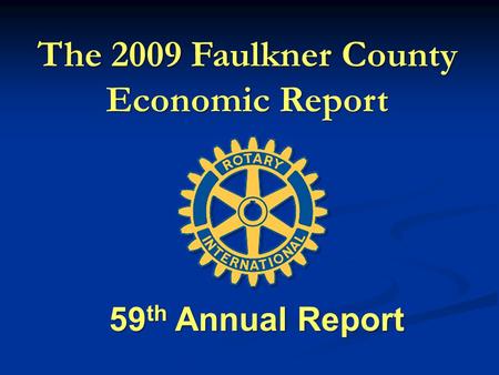The 2009 Faulkner County Economic Report 59 th Annual Report.