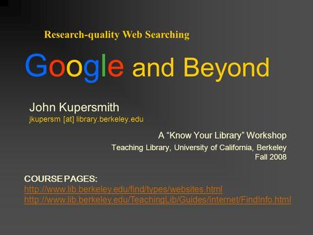 John Kupersmith jkupersm [at] library.berkeley.edu A “Know Your Library” Workshop Teaching Library, University of California, Berkeley Fall 2008 Research-quality.