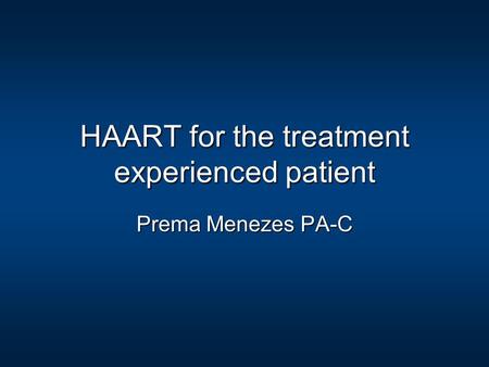 HAART for the treatment experienced patient Prema Menezes PA-C.