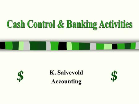 K. Salvevold Accounting Protecting Cash $ It is important to protect cash from loss, waste, theft, forgery, and embezzlement $ Cash is protected through.