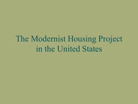 The Modernist Housing Project in the United States.