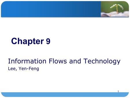 1 Chapter 9 Information Flows and Technology Lee, Yen-Feng.
