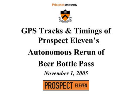 GPS Tracks & Timings of Prospect Eleven’s Autonomous Rerun of Beer Bottle Pass November 1, 2005.