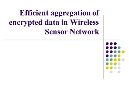 Efficient aggregation of encrypted data in Wireless Sensor Network.