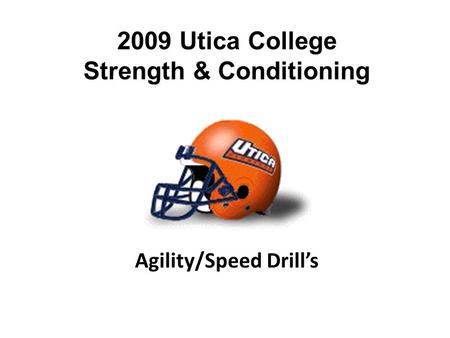 2009 Utica College Strength & Conditioning Agility/Speed Drill’s.