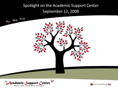 Spotlight on the Academic Support Center September 12, 2008.
