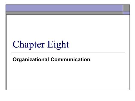 Organizational Communication Chapter Eight. © Copyright Prentice-Hall 2004 2 Communication Concepts Communication is defined as the process by which a.