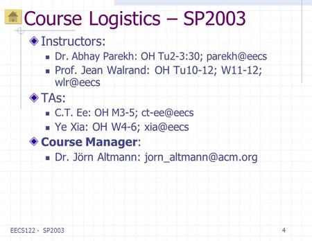 EECS122 - SP20034 Course Logistics – SP2003 Instructors: Dr. Abhay Parekh: OH Tu2-3:30; Prof. Jean Walrand: OH Tu10-12; W11-12; TAs:
