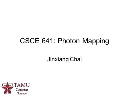 CSCE 641: Photon Mapping Jinxiang Chai. Outline Rendering equation Photon mapping.