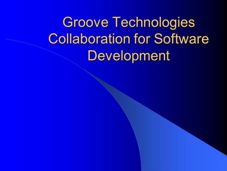 Groove Technologies Collaboration for Software Development.