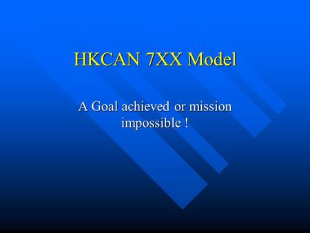 HKCAN 7XX Model A Goal achieved or mission impossible !