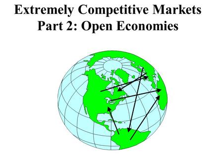 Extremely Competitive Markets Part 2: Open Economies.