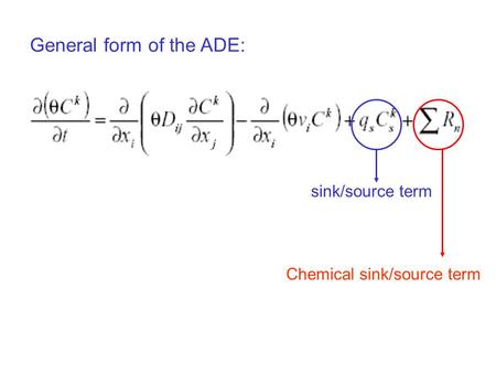General form of the ADE: sink/source term Chemical sink/source term.