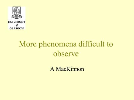 More phenomena difficult to observe A MacKinnon. More phenomena difficult to observe synchrotron radiation of positrons: sub-mm observations? inner bremsstrahlung.