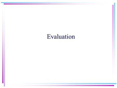 Evaluation.  Allan, Ballesteros, Croft, and/or Turtle Types of Evaluation Might evaluate several aspects Evaluation generally comparative –System A vs.